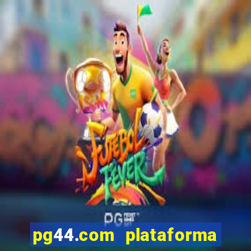 pg44.com plataforma de jogos