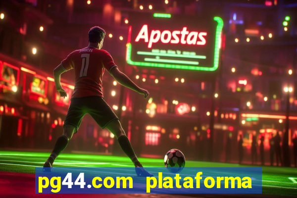 pg44.com plataforma de jogos