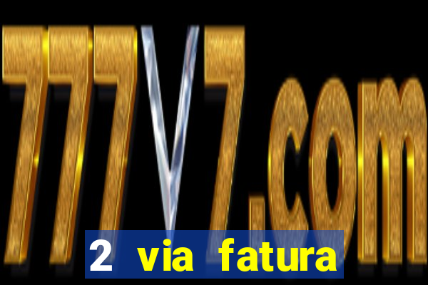 2 via fatura bradescard visa