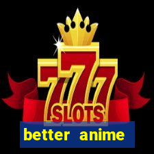 better anime download apk