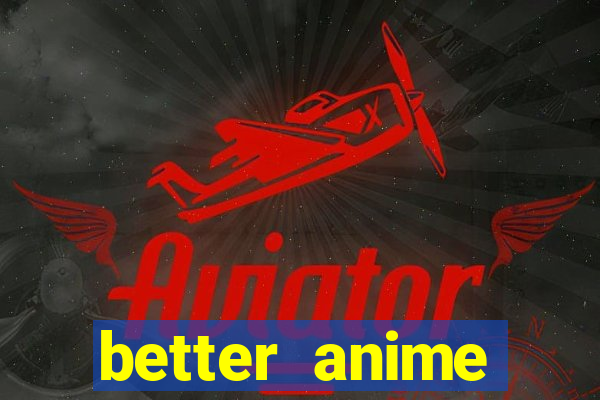 better anime download apk