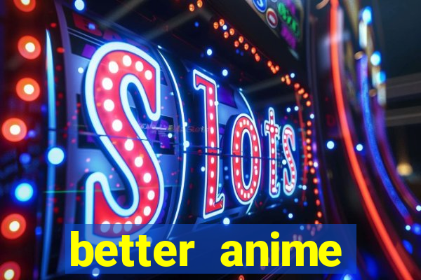 better anime download apk