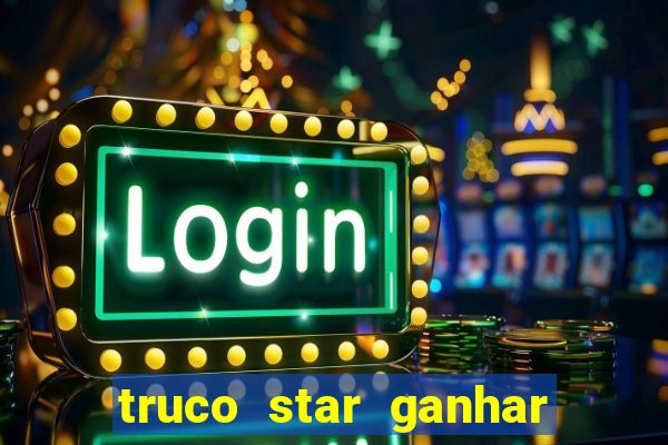 truco star ganhar dinheiro de verdade