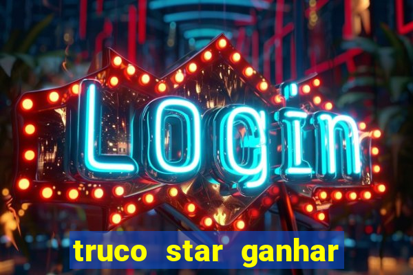 truco star ganhar dinheiro de verdade