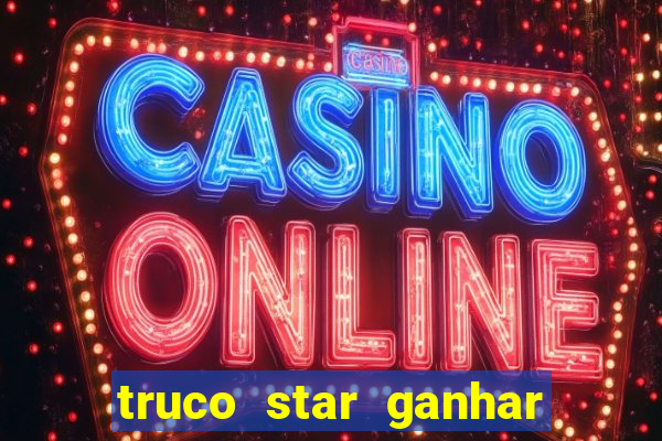 truco star ganhar dinheiro de verdade