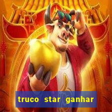 truco star ganhar dinheiro de verdade