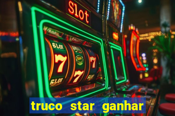 truco star ganhar dinheiro de verdade