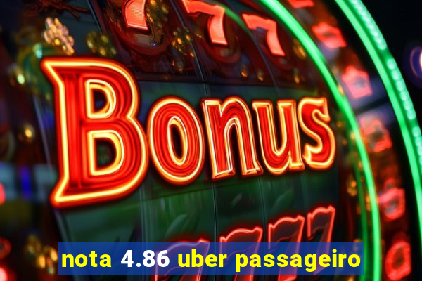 nota 4.86 uber passageiro