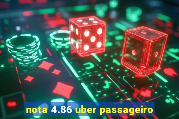 nota 4.86 uber passageiro