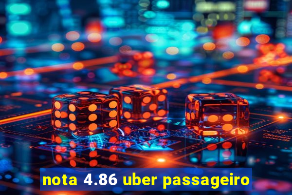 nota 4.86 uber passageiro