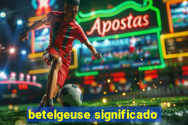 betelgeuse significado