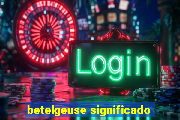 betelgeuse significado