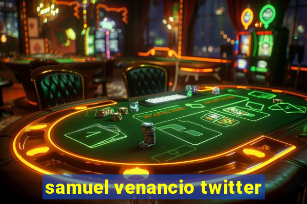 samuel venancio twitter