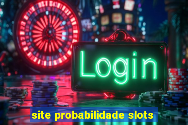 site probabilidade slots