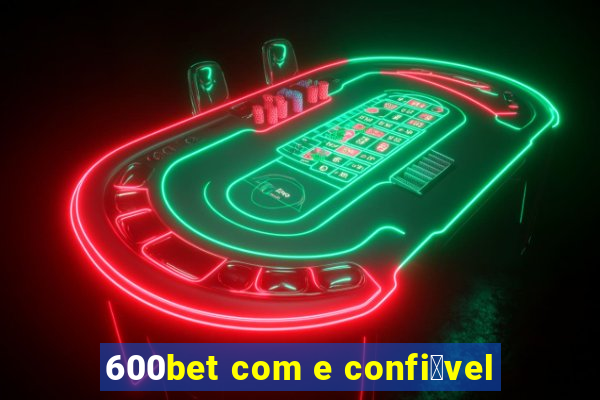 600bet com e confi谩vel