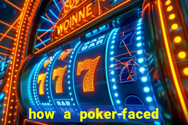 how a poker-faced girl really feels