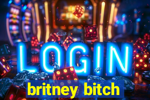 britney bitch