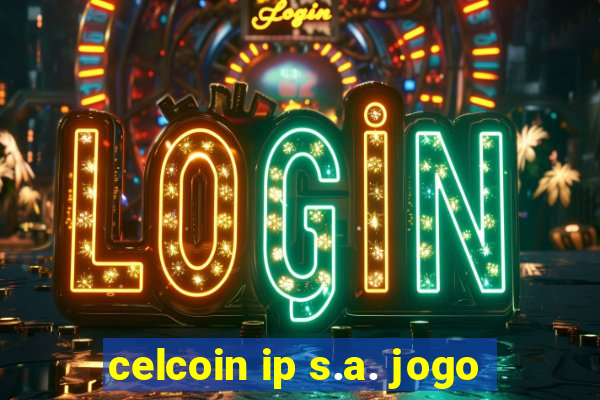 celcoin ip s.a. jogo