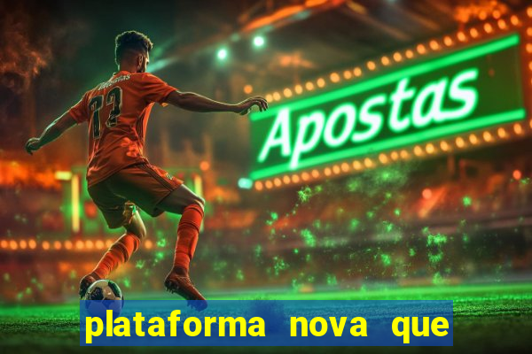 plataforma nova que ta pagando