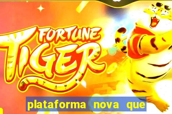 plataforma nova que ta pagando