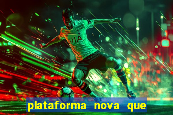 plataforma nova que ta pagando