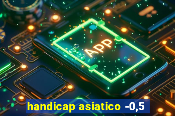 handicap asiatico -0,5