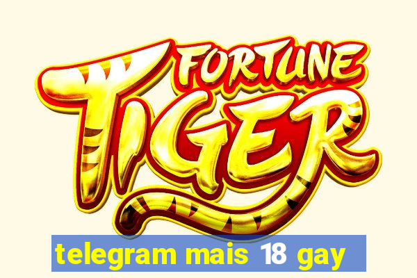 telegram mais 18 gay