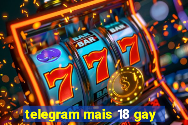 telegram mais 18 gay