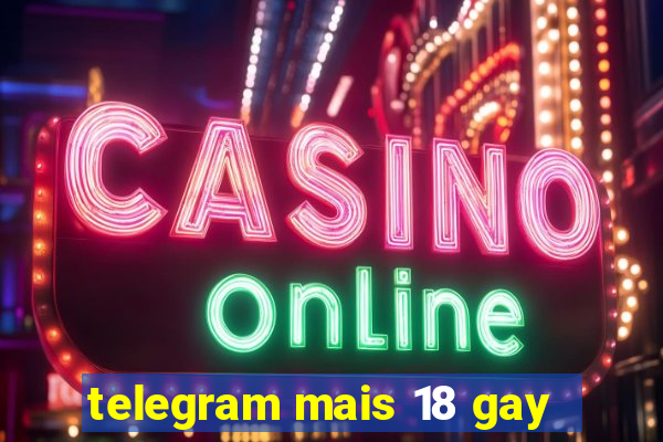 telegram mais 18 gay