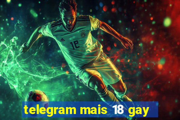 telegram mais 18 gay