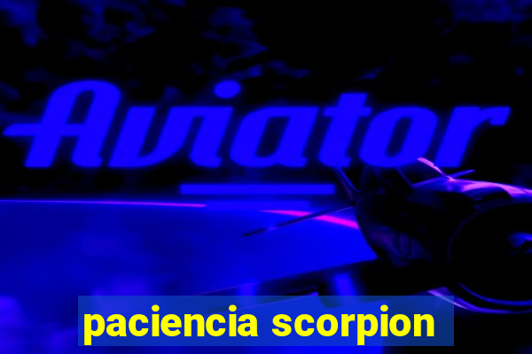 paciencia scorpion