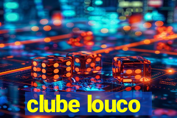 clube louco