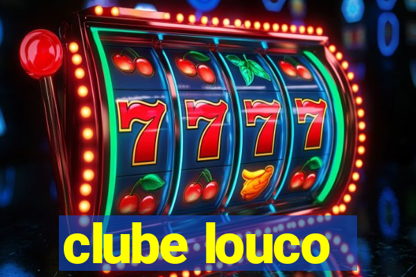 clube louco