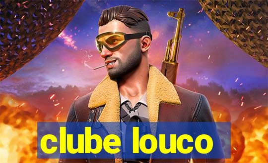 clube louco