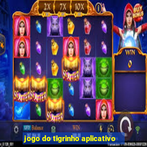 jogo do tigrinho aplicativo