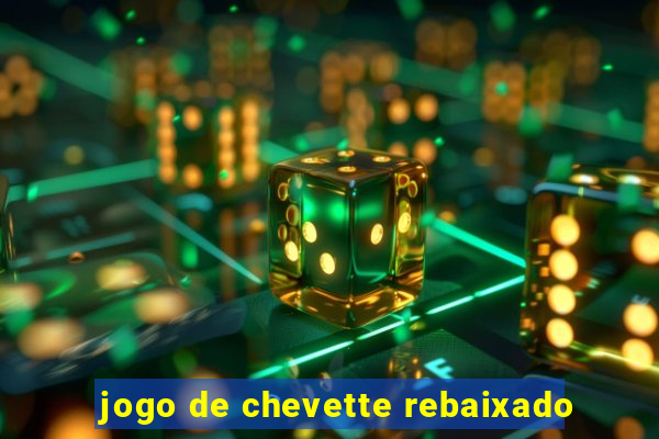 jogo de chevette rebaixado