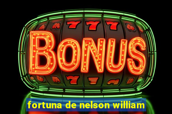 fortuna de nelson william