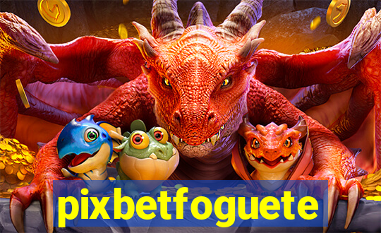 pixbetfoguete