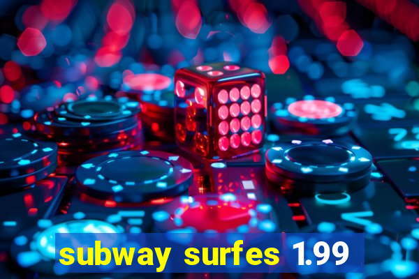 subway surfes 1.99