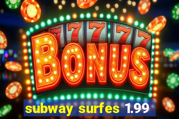 subway surfes 1.99