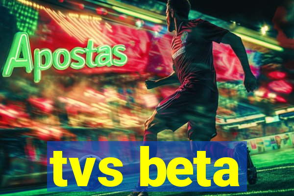 tvs beta