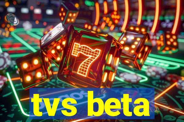 tvs beta