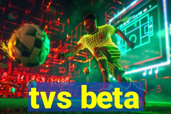 tvs beta