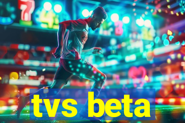 tvs beta