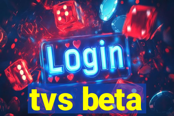 tvs beta