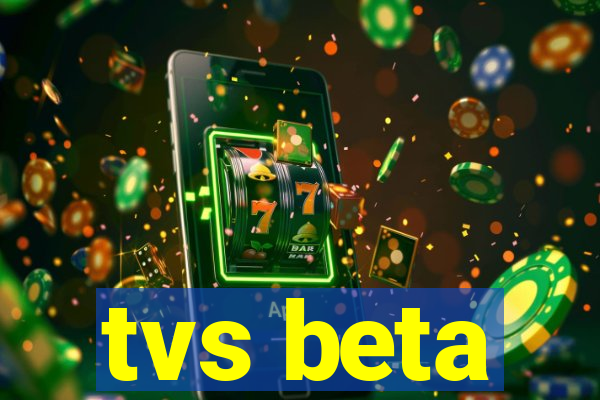 tvs beta