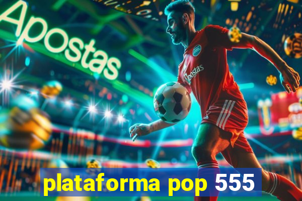 plataforma pop 555