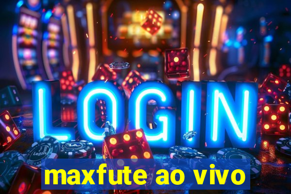 maxfute ao vivo