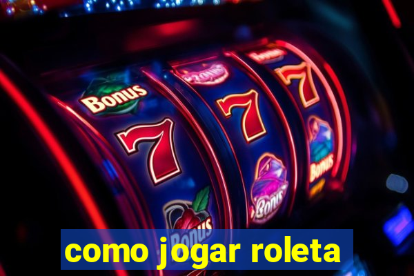 como jogar roleta