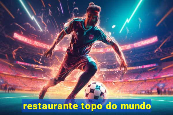 restaurante topo do mundo